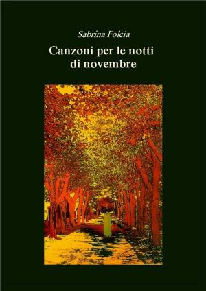 Cover of the book Canzoni per le notti di novembre by Sergio Andreoli