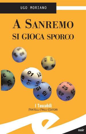 Cover of the book A Sanremo si gioca sporco by Antonio Caron