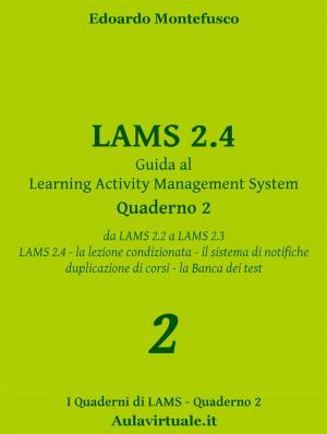 bigCover of the book LAMS 2.4, Guida al Learning Activity Management System, Quaderno 2 by 