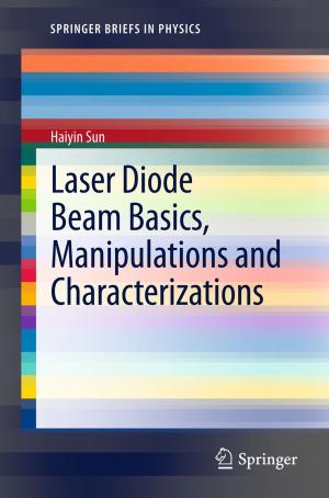 Cover of the book Laser Diode Beam Basics, Manipulations and Characterizations by Raveendra Kumar Rai, Alka Upadhyay, C. Shekhar P. Ojha, Vijay P. Singh