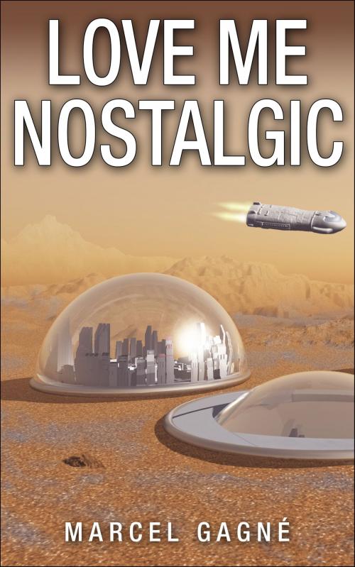 Cover of the book Love Me Nostalgic by Marcel Gagne, Free Thinker at Large Books