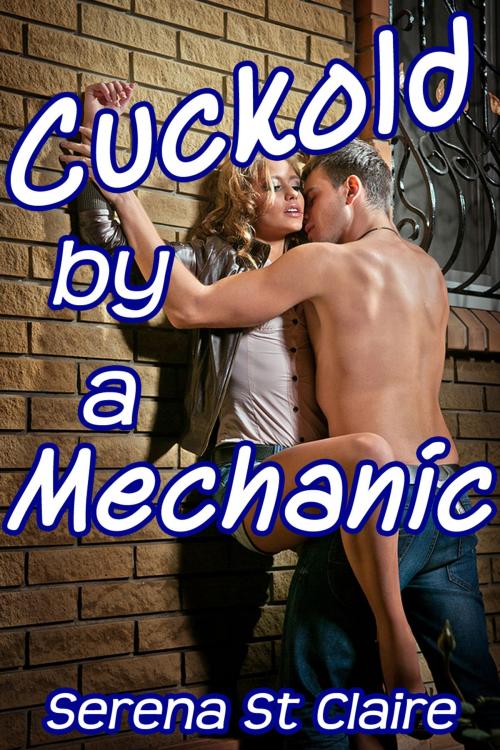 Cover of the book Cuckold by a Mechanic by Serena St Claire, Diamond Star Publishing
