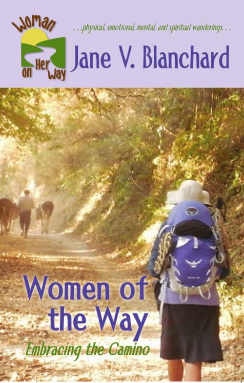 Cover of the book Women of the Way: Embracing the Camino by Jane V. Blanchard, Jane V. Blanchard
