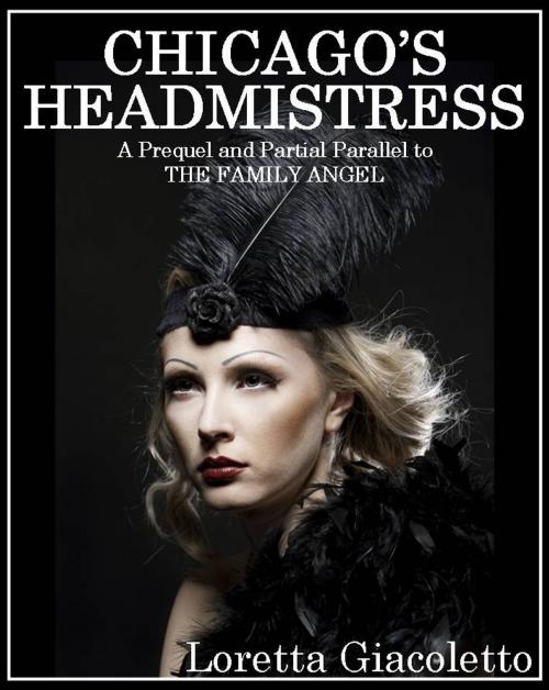 Cover of the book Chicago's Headmistress by Loretta Giacoletto, Marelwood Publishing
