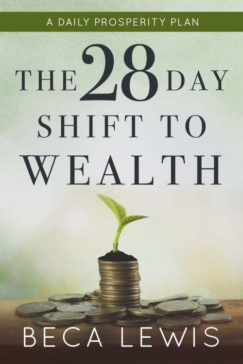 Cover of the book The 28 Day Shift To Wealth by Beca Lewis, Perception Publishing