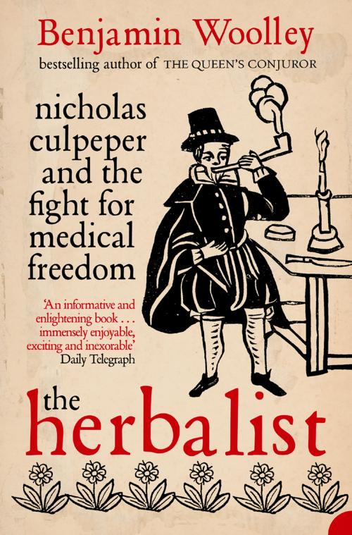 Cover of the book The Herbalist: Nicholas Culpeper and the Fight for Medical Freedom by Benjamin Woolley, HarperCollins Publishers