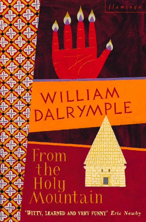 Cover of the book From the Holy Mountain: A Journey in the Shadow of Byzantium (Text Only) by William Dalrymple, HarperCollins Publishers
