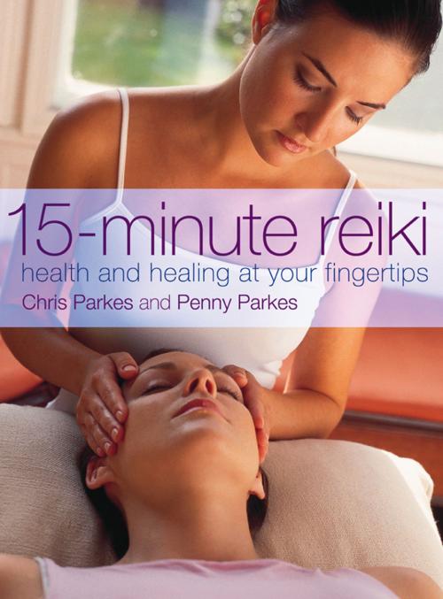 Cover of the book 15-Minute Reiki: Health and Healing at your Fingertips by Chris Parkes, Penny Parkes, HarperCollins Publishers