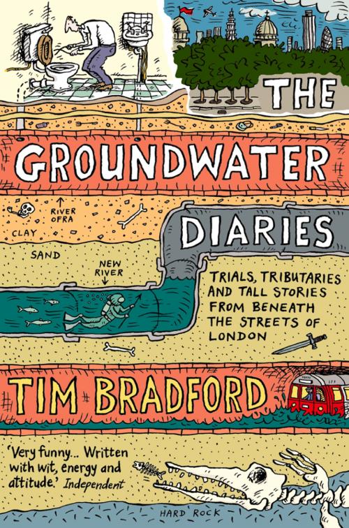 Cover of the book The Groundwater Diaries: Trials, Tributaries and Tall Stories from Beneath the Streets of London (Text Only) by Tim Bradford, HarperCollins Publishers