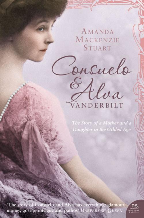 Cover of the book Consuelo and Alva Vanderbilt: The Story of a Mother and a Daughter in the ‘Gilded Age’ (Text Only) by Amanda Mackenzie Stuart, HarperCollins Publishers