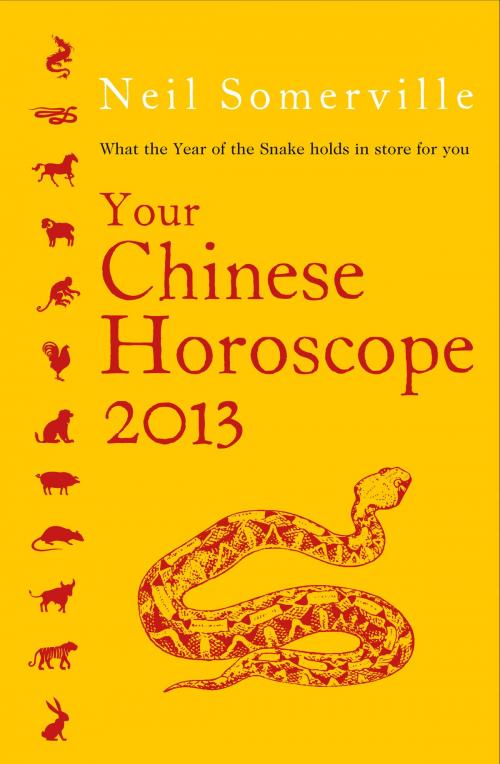 Cover of the book Your Chinese Horoscope 2013: What the year of the snake holds in store for you by Neil Somerville, HarperCollins Publishers