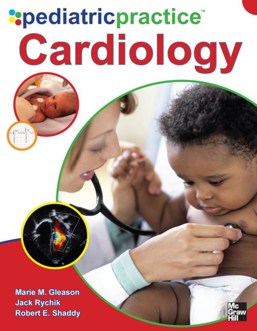 Cover of the book Pediatric Practice Cardiology by Jack Rychik, Marie M. Gleason, Robert E. Shaddy, McGraw-Hill Education