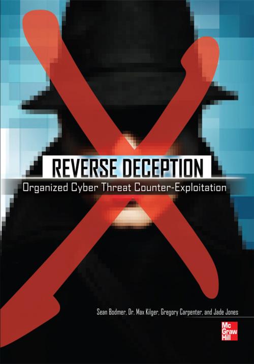 Cover of the book Reverse Deception Organized Cyber Threat Counter-Exploitation by Sean Bodmer, Dr. Max Kilger, Gregory Carpenter, Jade Jones, Jeff Jones, McGraw-Hill Companies,Inc.