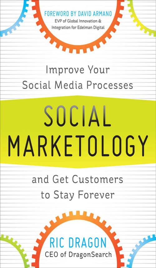 Cover of the book Social Marketology: Improve Your Social Media Processes and Get Customers to Stay Forever by Ric Dragon, McGraw-Hill Education