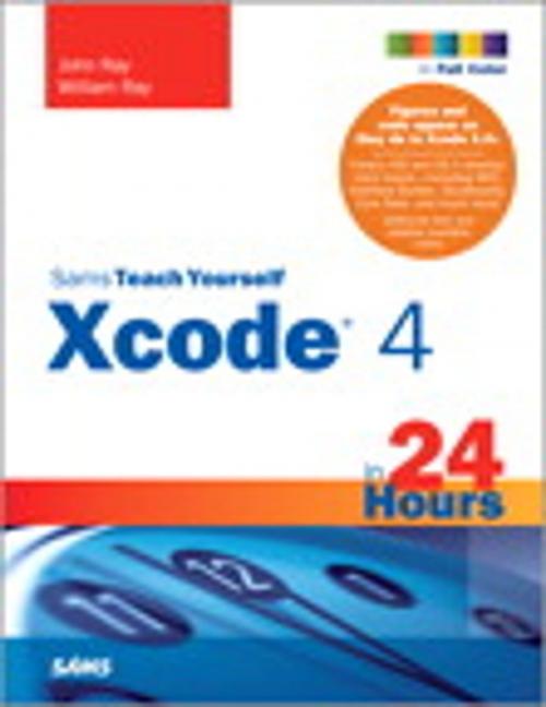 Cover of the book Sams Teach Yourself Xcode 4 in 24 Hours by John Ray, Pearson Education