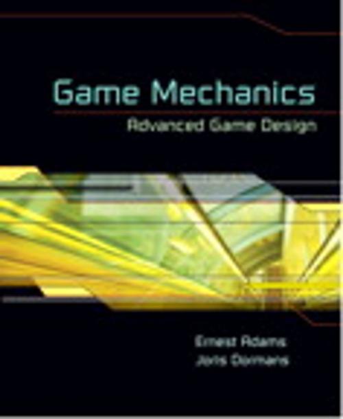Cover of the book Game Mechanics: Advanced Game Design by Ernest Adams, Joris Dormans, Pearson Education