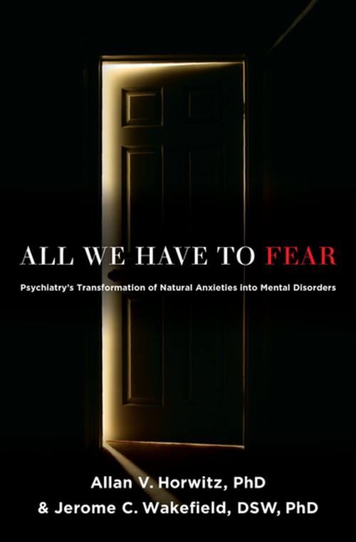 Cover of the book All We Have to Fear by Allan V. Horwitz, PhD, Jerome C. Wakefield, DSW, PhD, Oxford University Press