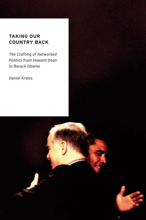 Cover of the book Taking Our Country Back: The Crafting of Networked Politics from Howard Dean to Barack Obama by Daniel Kreiss, Oxford University Press, USA