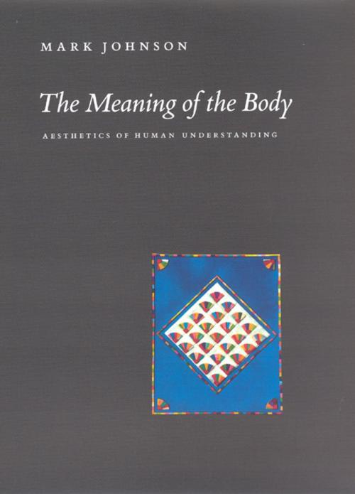 Cover of the book The Meaning of the Body by Mark Johnson, University of Chicago Press