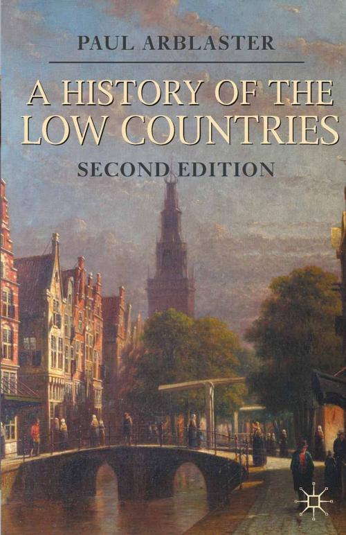 Cover of the book A History of the Low Countries by Paul Arblaster, Macmillan Education UK