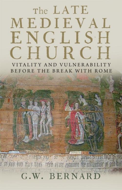Cover of the book The Late Medieval English Church: Vitality and Vulnerability Beford the Break with Rome by G.W. Bernard, Yale University Press