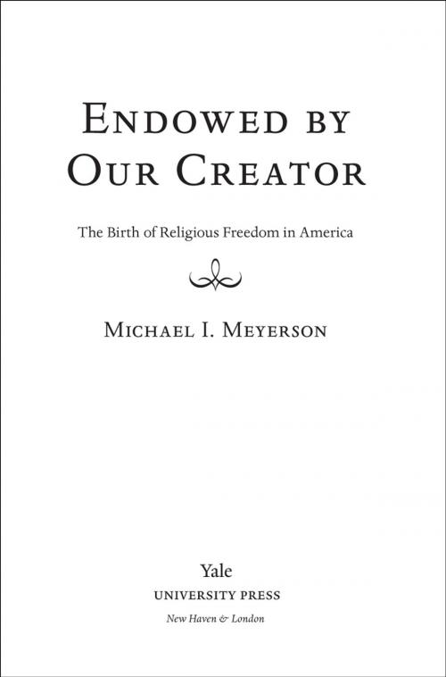 Cover of the book Endowed by Our Creator: The Birth of Religious Freedom in America by Michael I. Meyerson, Yale University Press