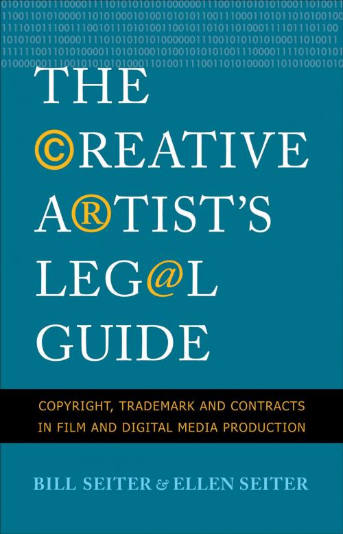 Cover of the book The Creative Artist's Legal Guide: Copyright, Trademark and Contracts in Film and Digital Media Production by Bill Seiter, Ellen Seiter, Yale University Press