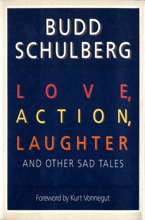 Cover of the book Love, Action, Laughter and Other Sad Tales by Budd Schulberg, Random House Publishing Group