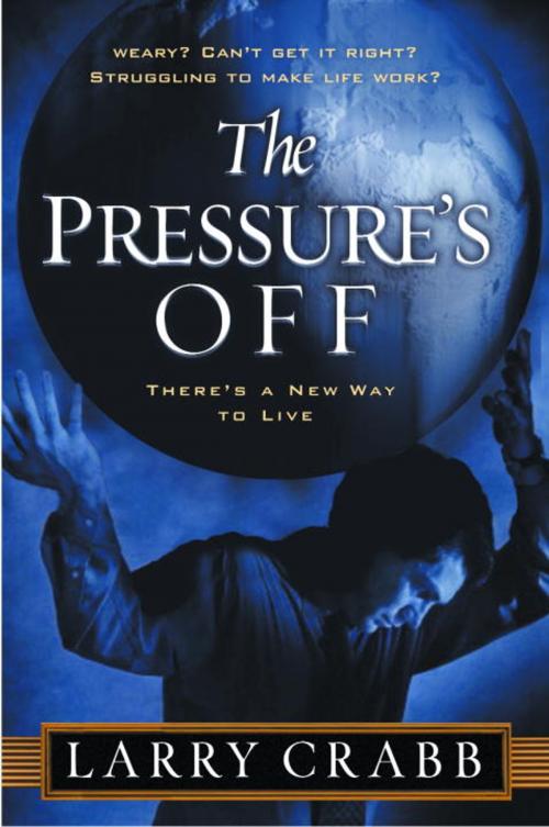 Cover of the book The Pressure's Off by Larry Crabb, The Crown Publishing Group