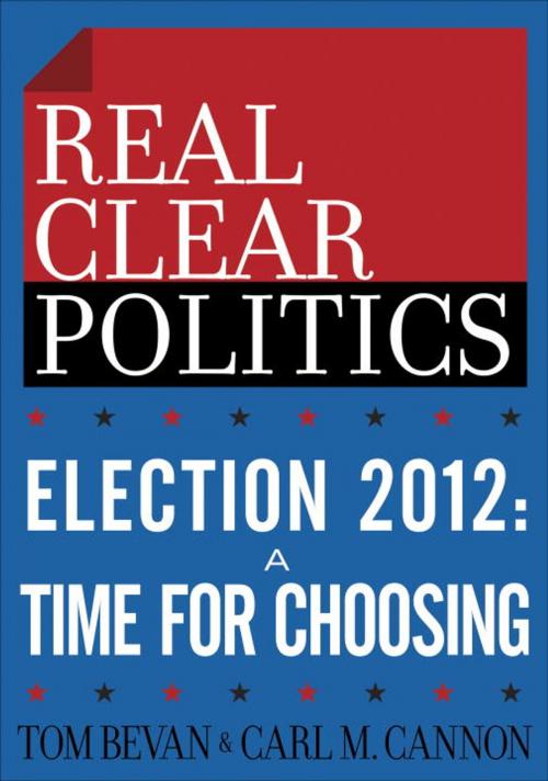 Cover of the book Election 2012: A Time for Choosing (The RealClearPolitics Political Download) by Tom Bevan, Carl M. Cannon, Crown/Archetype