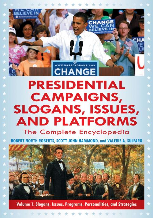 Cover of the book Presidential Campaigns, Slogans, Issues, and Platforms: The Complete Encyclopedia [3 volumes] by Robert North Roberts, Scott Hammond, Valerie A. Sulfaro, ABC-CLIO