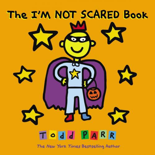 Cover of the book The I'M NOT SCARED Book by Todd Parr, Little, Brown Books for Young Readers