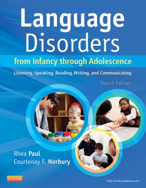 Cover of the book Language Disorders from Infancy Through Adolescence - E-Book by Rhea Paul, PhD, CCC-SLP, Courtenay Norbury, PhD, Elsevier Health Sciences