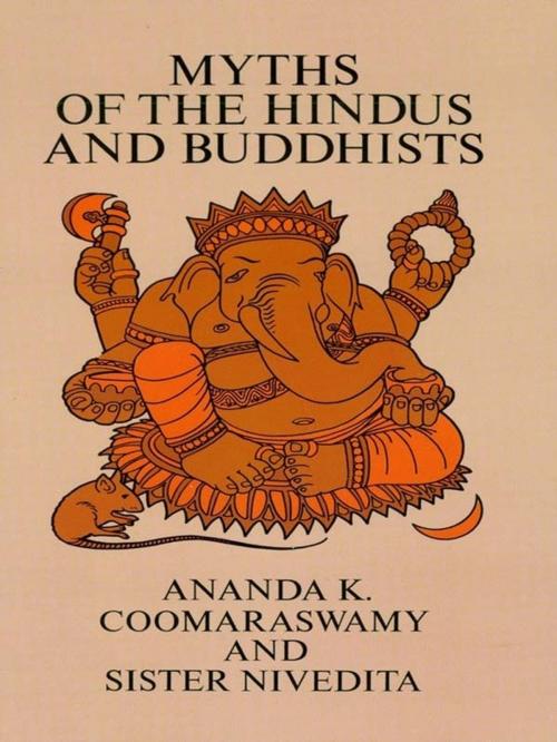 Cover of the book Myths of the Hindus and Buddhists by Sister Nivedita, Ananda K. Coomaraswamy, Dover Publications