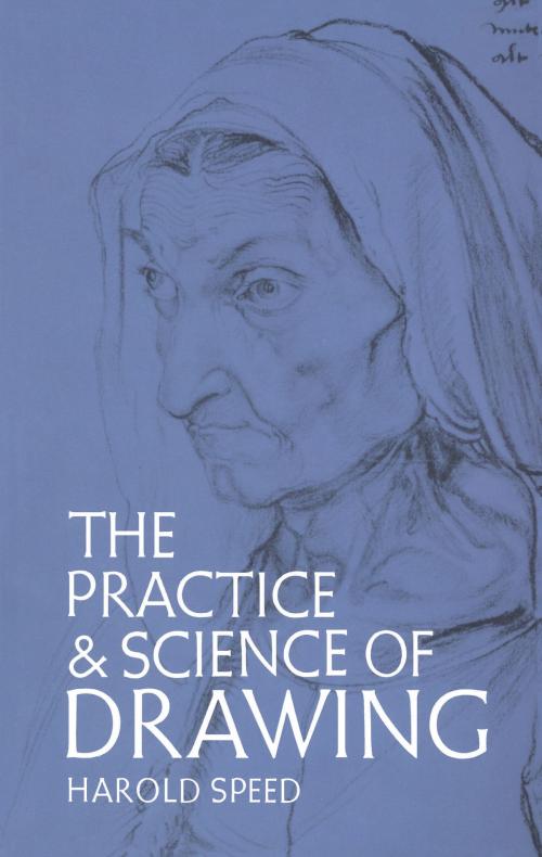 Cover of the book The Practice and Science of Drawing by Harold Speed, Dover Publications