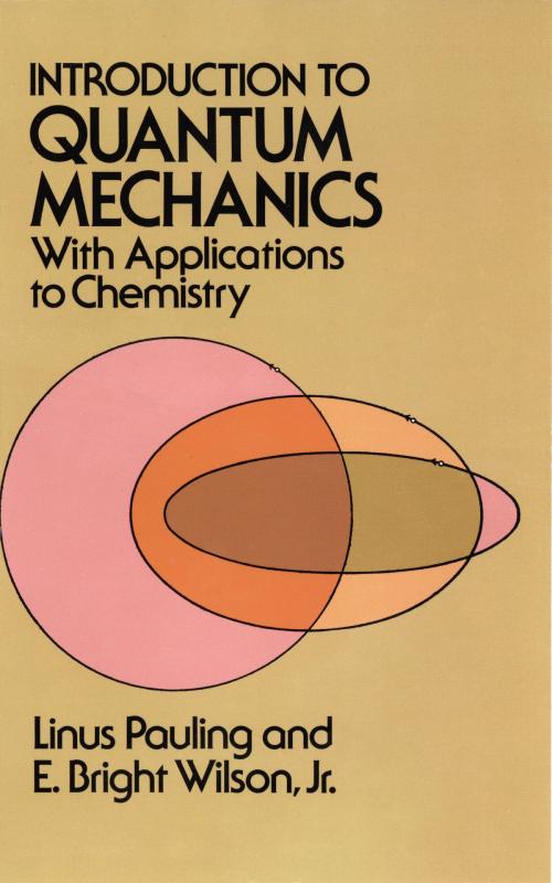 Cover of the book Introduction to Quantum Mechanics with Applications to Chemistry by E. Bright Wilson Jr., Linus Pauling, Dover Publications