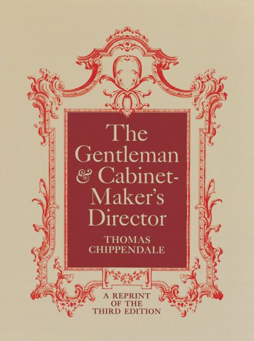 Cover of the book The Gentleman and Cabinet-Maker's Director by Thomas Chippendale, Dover Publications