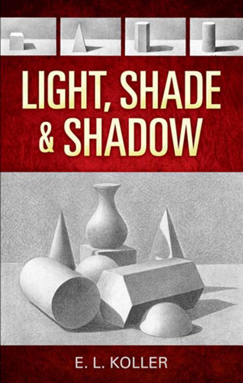 Cover of the book Light, Shade and Shadow by E. L. Koller, Dover Publications