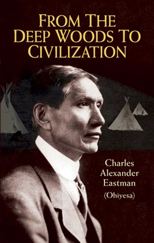Cover of the book From the Deep Woods to Civilization by Charles Alexander (Ohiyesa) Eastman, Dover Publications