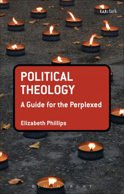 Cover of the book Political Theology: A Guide for the Perplexed by Dr Elizabeth Phillips, Bloomsbury Publishing