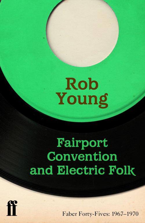 Cover of the book Fairport Convention and Electric Folk by Rob Young, Faber & Faber