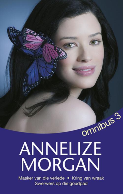 Cover of the book Annelize Morgan Omnibus 3 by Annelize Morgan, Tafelberg