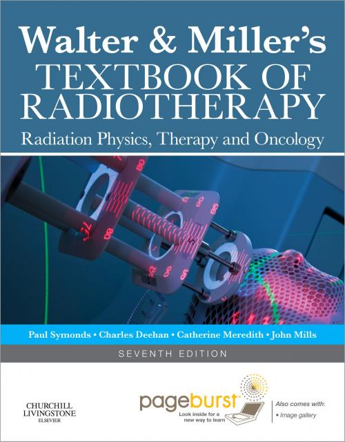 Cover of the book Walter and Miller's Textbook of Radiotherapy E-book by Charles Deehan, Catherine Meredith, MPH, BA, DCRT, TQFE, CertCT, Paul R Symonds, TD MD FRCP FRCR, John A Mills, PhD MIPEM CPhys, Elsevier Health Sciences