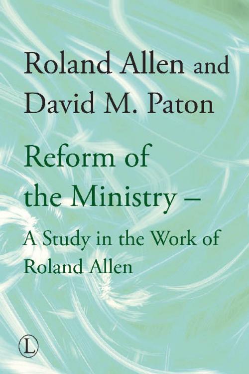 Cover of the book The Reform of the Ministry by Roland Allen, David M. Paton, The Lutterworth Press