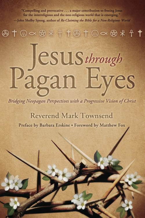 Cover of the book Jesus Through Pagan Eyes: Bridging Neopagan Perspectives with a Progressive Vision of Christ by Rev Mark Townsend, Llewellyn Worldwide, LTD.