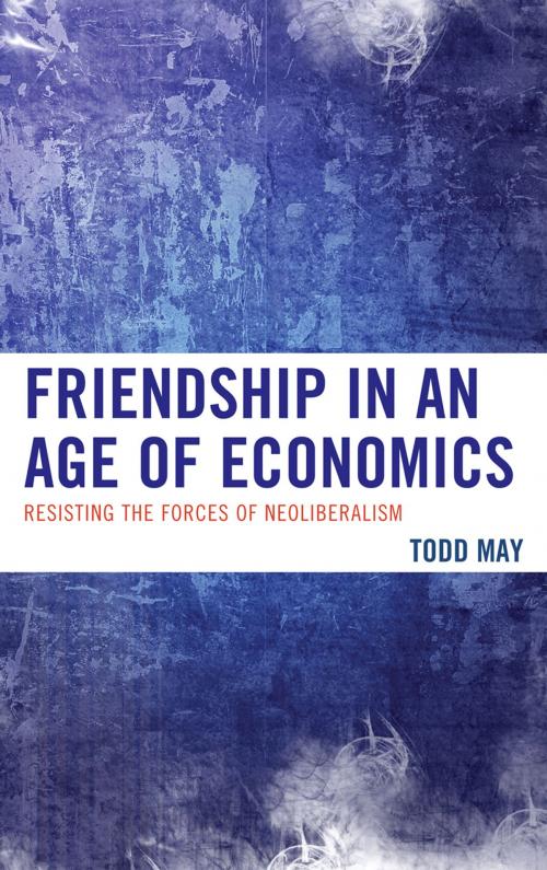 Cover of the book Friendship in an Age of Economics by Todd May, Lexington Books