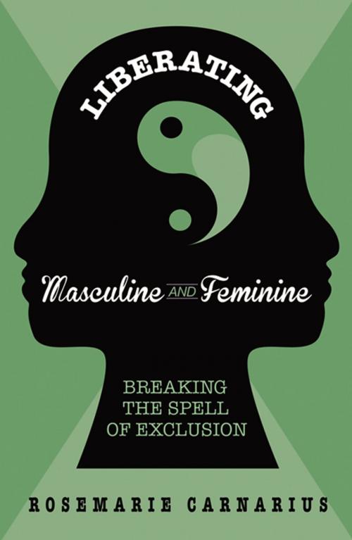 Cover of the book Liberating Masculine and Feminine: Breaking the Spell of Exclusion by Rosemarie Carnarius, Infinity Publishing