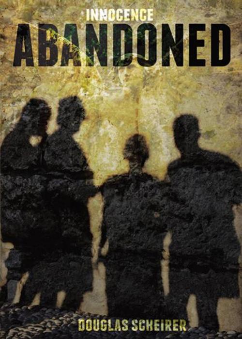 Cover of the book Innocence Abandoned by Douglas Scheirer, Infinity Publishing