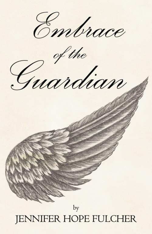 Cover of the book Embrace of the Guardian by Jennifer Hope Fulcher, Infinity Publishing