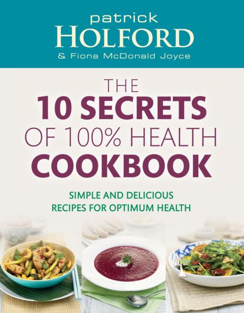 Cover of the book The 10 Secrets Of 100% Health Cookbook by Patrick Holford, Fiona McDonald Joyce, Little, Brown Book Group